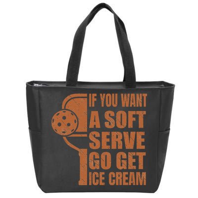 Funny Pickleball If You Want Soft Serve Go Get Ice Cream  Zip Tote Bag