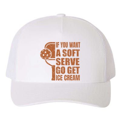 Funny Pickleball If You Want Soft Serve Go Get Ice Cream  Yupoong Adult 5-Panel Trucker Hat