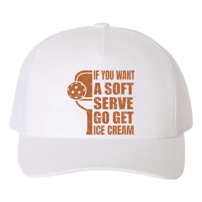 Funny Pickleball If You Want Soft Serve Go Get Ice Cream  Yupoong Adult 5-Panel Trucker Hat
