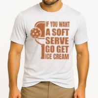 Funny Pickleball If You Want Soft Serve Go Get Ice Cream  Performance Shirt