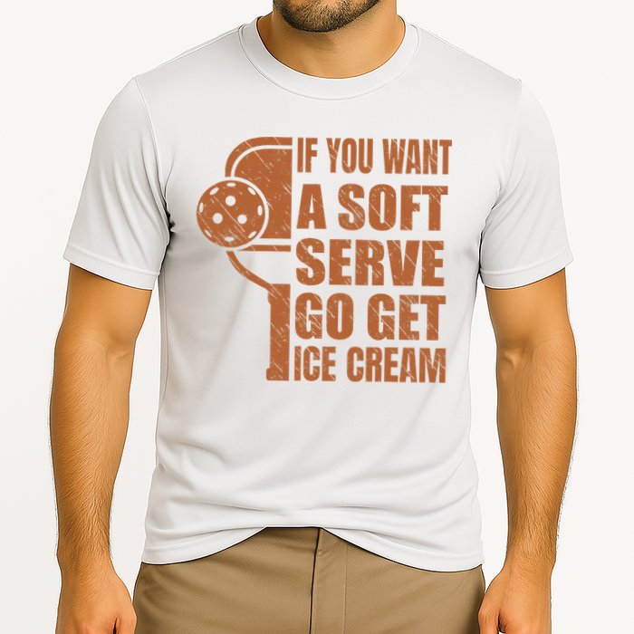 Funny Pickleball If You Want Soft Serve Go Get Ice Cream  Performance Shirt