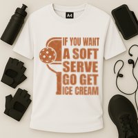 Funny Pickleball If You Want Soft Serve Go Get Ice Cream  Performance Shirt