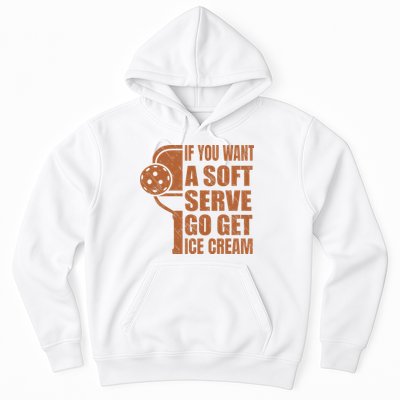 Funny Pickleball If You Want Soft Serve Go Get Ice Cream  Hoodie