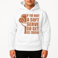 Funny Pickleball If You Want Soft Serve Go Get Ice Cream  Hoodie