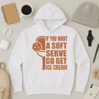 Funny Pickleball If You Want Soft Serve Go Get Ice Cream  Hoodie