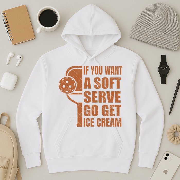 Funny Pickleball If You Want Soft Serve Go Get Ice Cream  Hoodie