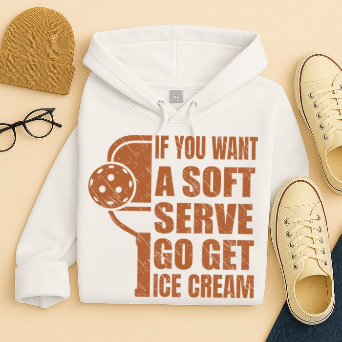 Funny Pickleball If You Want Soft Serve Go Get Ice Cream  Hoodie