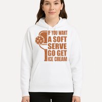 Funny Pickleball If You Want Soft Serve Go Get Ice Cream  Hoodie