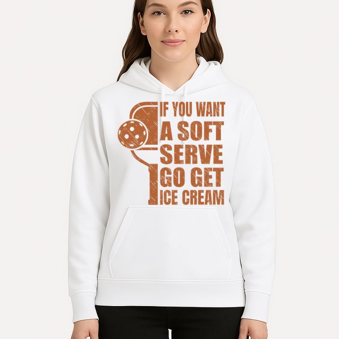 Funny Pickleball If You Want Soft Serve Go Get Ice Cream  Hoodie