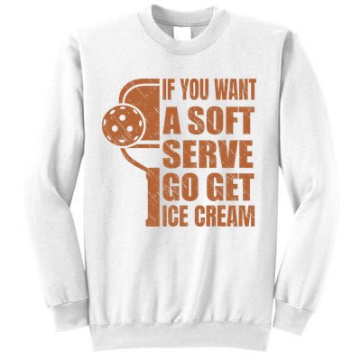 Funny Pickleball If You Want Soft Serve Go Get Ice Cream  Sweatshirt