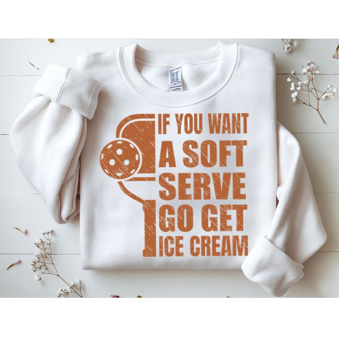Funny Pickleball If You Want Soft Serve Go Get Ice Cream  Sweatshirt