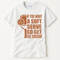 Funny Pickleball If You Want Soft Serve Go Get Ice Cream  Tall T-Shirt
