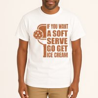 Funny Pickleball If You Want Soft Serve Go Get Ice Cream  Tall T-Shirt