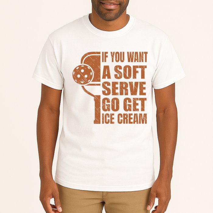 Funny Pickleball If You Want Soft Serve Go Get Ice Cream  Tall T-Shirt