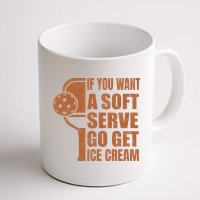 Funny Pickleball If You Want Soft Serve Go Get Ice Cream  Mug