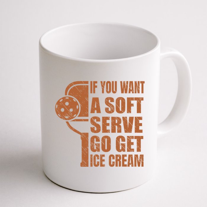 Funny Pickleball If You Want Soft Serve Go Get Ice Cream  Mug