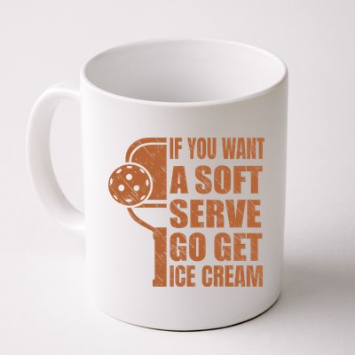 Funny Pickleball If You Want Soft Serve Go Get Ice Cream  Mug