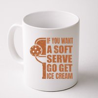 Funny Pickleball If You Want Soft Serve Go Get Ice Cream  Mug