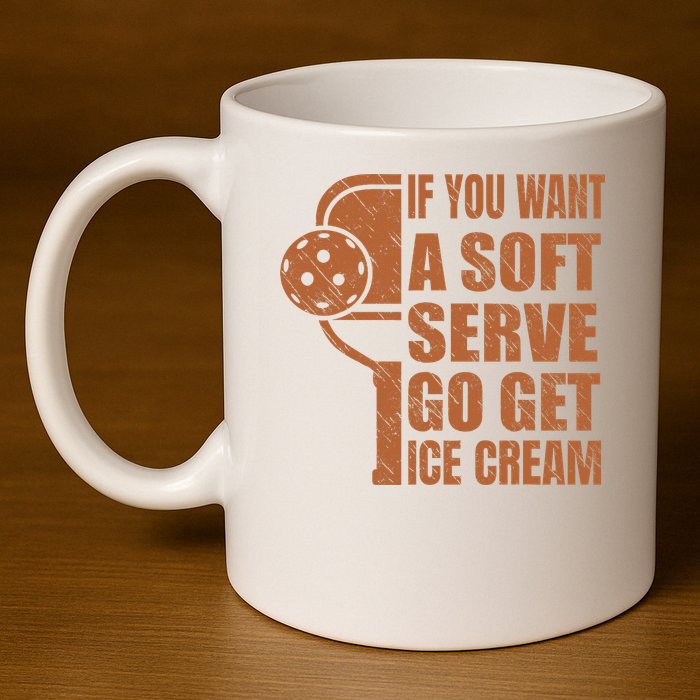 Funny Pickleball If You Want Soft Serve Go Get Ice Cream  11oz C Handle Ceramic Mug