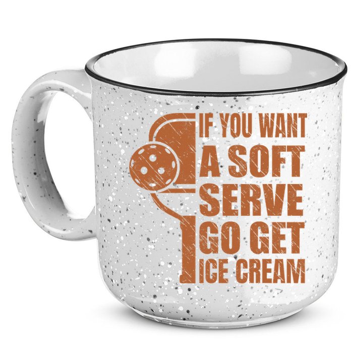 Funny Pickleball If You Want Soft Serve Go Get Ice Cream  15oz Campfire Ceramic Mug