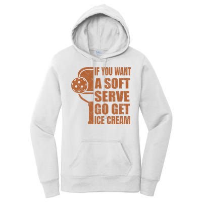 Funny Pickleball If You Want Soft Serve Go Get Ice Cream  Women's Pullover Hoodie