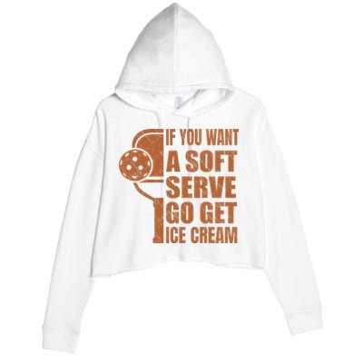 Funny Pickleball If You Want Soft Serve Go Get Ice Cream  Crop Fleece Hoodie