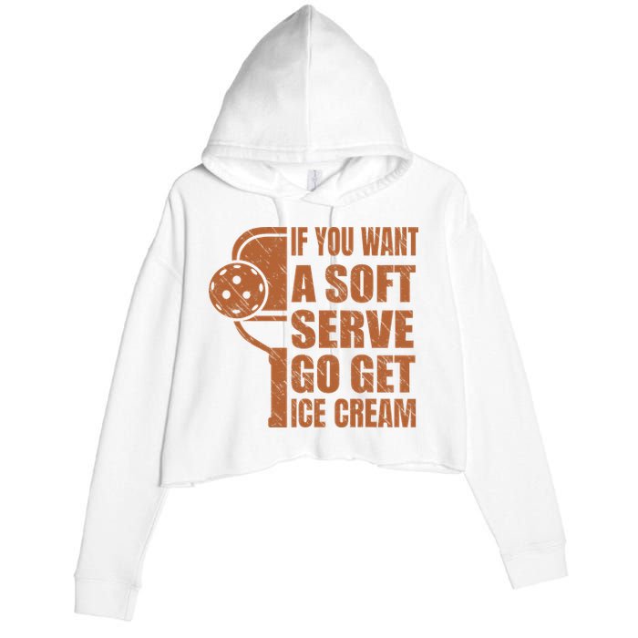 Funny Pickleball If You Want Soft Serve Go Get Ice Cream  Crop Fleece Hoodie