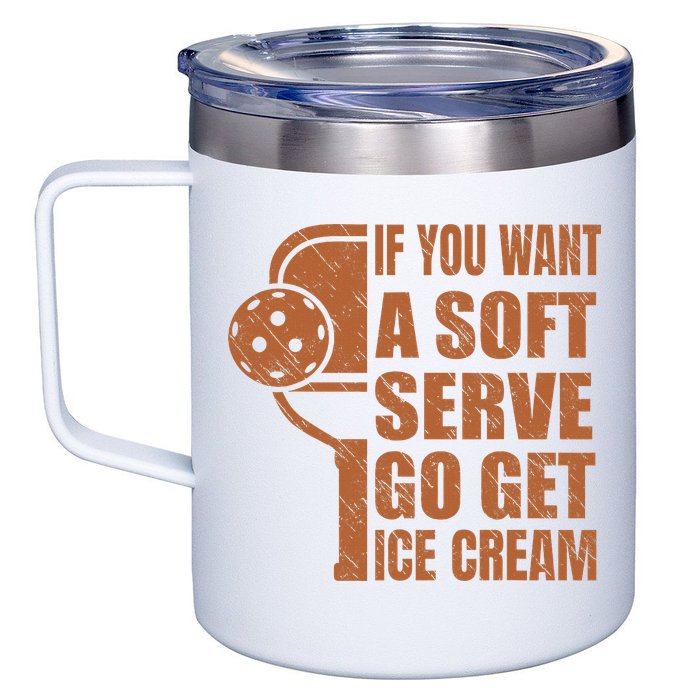 Funny Pickleball If You Want Soft Serve Go Get Ice Cream  12oz Stainless Steel Coffee Mug