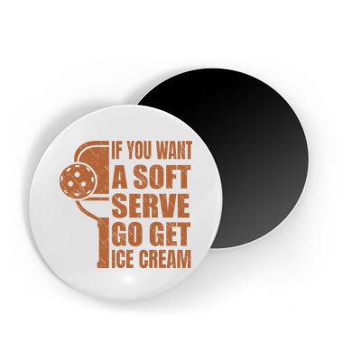 Funny Pickleball If You Want Soft Serve Go Get Ice Cream  Magnet