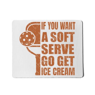 Funny Pickleball If You Want Soft Serve Go Get Ice Cream  Mousepad