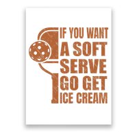Funny Pickleball If You Want Soft Serve Go Get Ice Cream  Poster