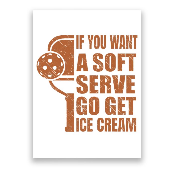 Funny Pickleball If You Want Soft Serve Go Get Ice Cream  Poster