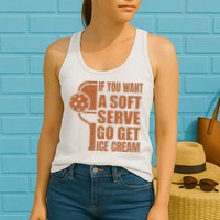 Funny Pickleball If You Want Soft Serve Go Get Ice Cream  Womens Tank Top