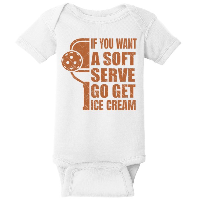 Funny Pickleball If You Want Soft Serve Go Get Ice Cream  Baby Bodysuit