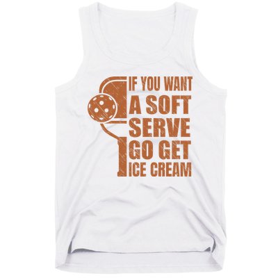 Funny Pickleball If You Want Soft Serve Go Get Ice Cream  Tank Top