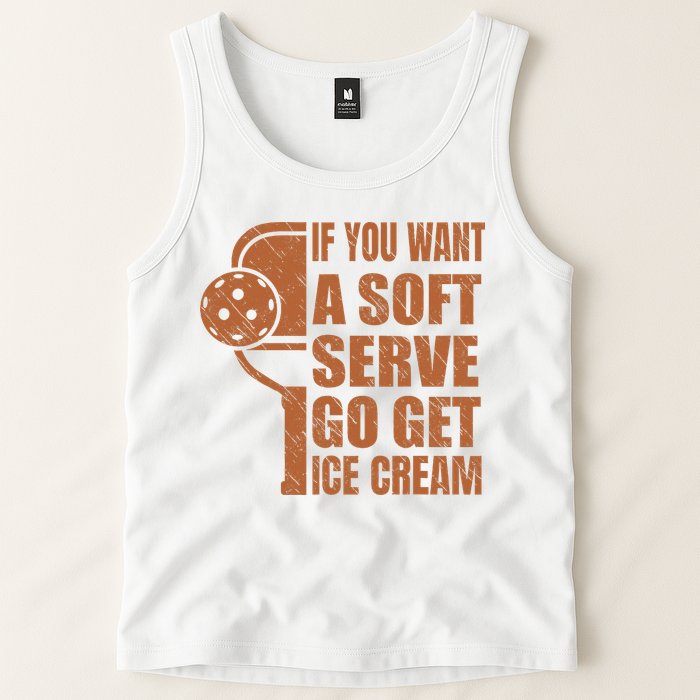 Funny Pickleball If You Want Soft Serve Go Get Ice Cream  Tank Top