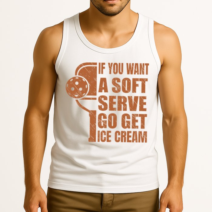 Funny Pickleball If You Want Soft Serve Go Get Ice Cream  Tank Top