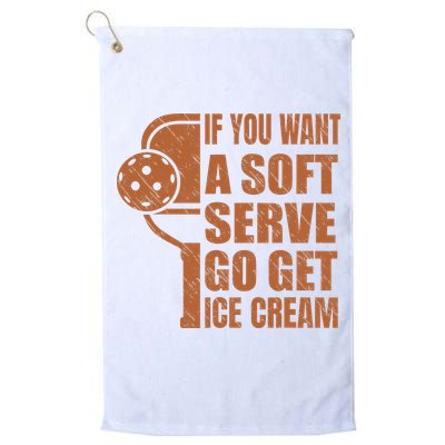 Funny Pickleball If You Want Soft Serve Go Get Ice Cream  Golf Towel