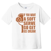 Funny Pickleball If You Want Soft Serve Go Get Ice Cream  Toddler T-Shirt