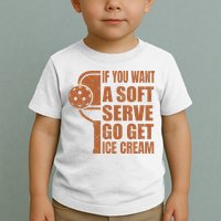 Funny Pickleball If You Want Soft Serve Go Get Ice Cream  Toddler T-Shirt