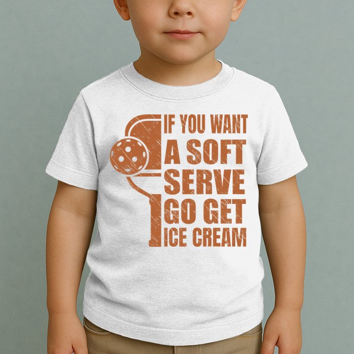 Funny Pickleball If You Want Soft Serve Go Get Ice Cream  Toddler T-Shirt