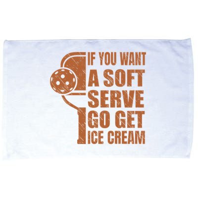 Funny Pickleball If You Want Soft Serve Go Get Ice Cream  Microfiber Hand Towel