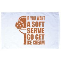 Funny Pickleball If You Want Soft Serve Go Get Ice Cream  Microfiber Hand Towel