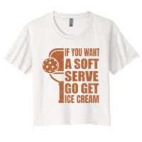 Funny Pickleball If You Want Soft Serve Go Get Ice Cream  Crop Top