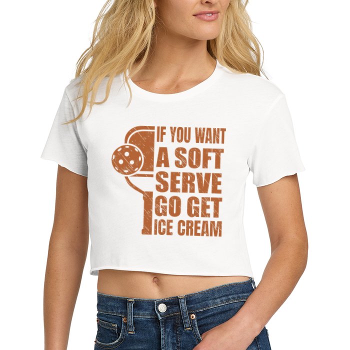 Funny Pickleball If You Want Soft Serve Go Get Ice Cream  Crop Top