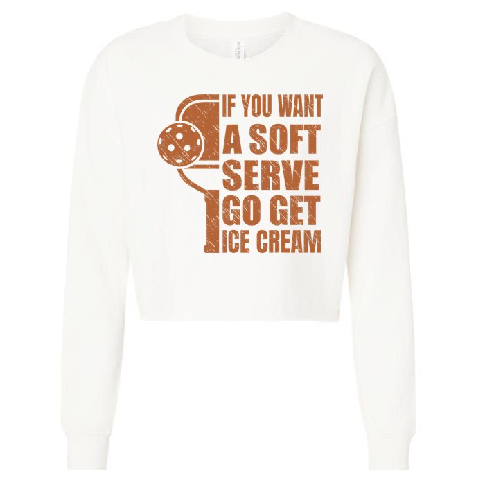 Funny Pickleball If You Want Soft Serve Go Get Ice Cream  Cropped Pullover Crew