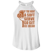 Funny Pickleball If You Want Soft Serve Go Get Ice Cream  Women's Perfect Tri Rocker Tank