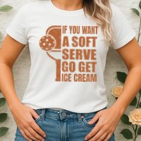 Funny Pickleball If You Want Soft Serve Go Get Ice Cream  Womens T-Shirt