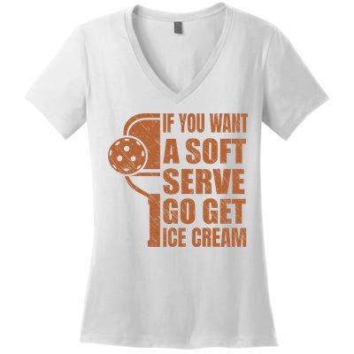 Funny Pickleball If You Want Soft Serve Go Get Ice Cream  Women's V-Neck T-Shirt