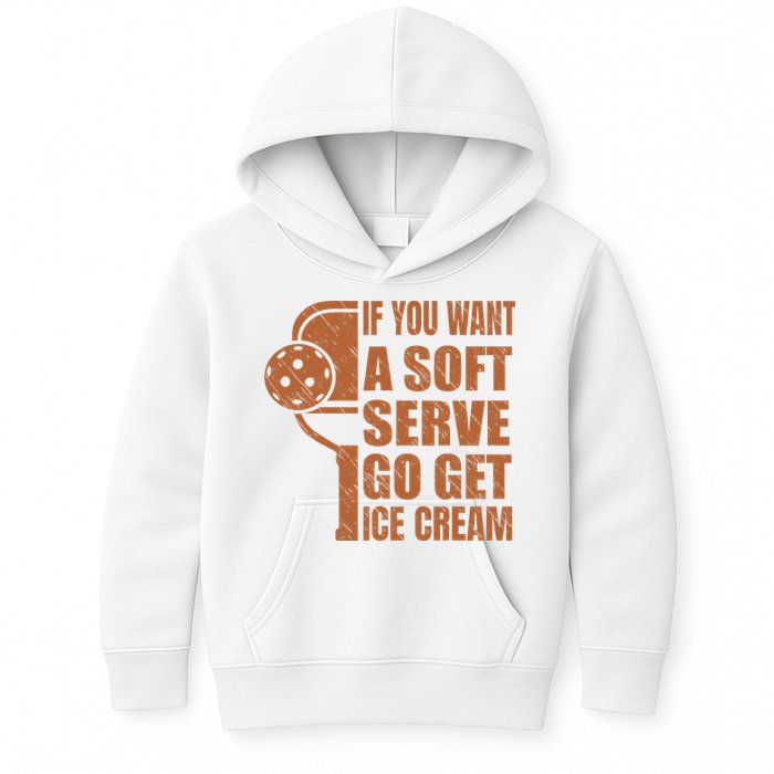 Funny Pickleball If You Want Soft Serve Go Get Ice Cream  Kids Hoodie